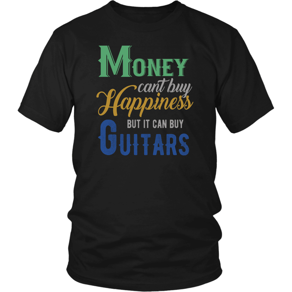 T-shirt District Unisex Shirt / Black / S Money Can't Buy Happiness But It Can Buy Guitars Breakthrough-Guitar-Gifts