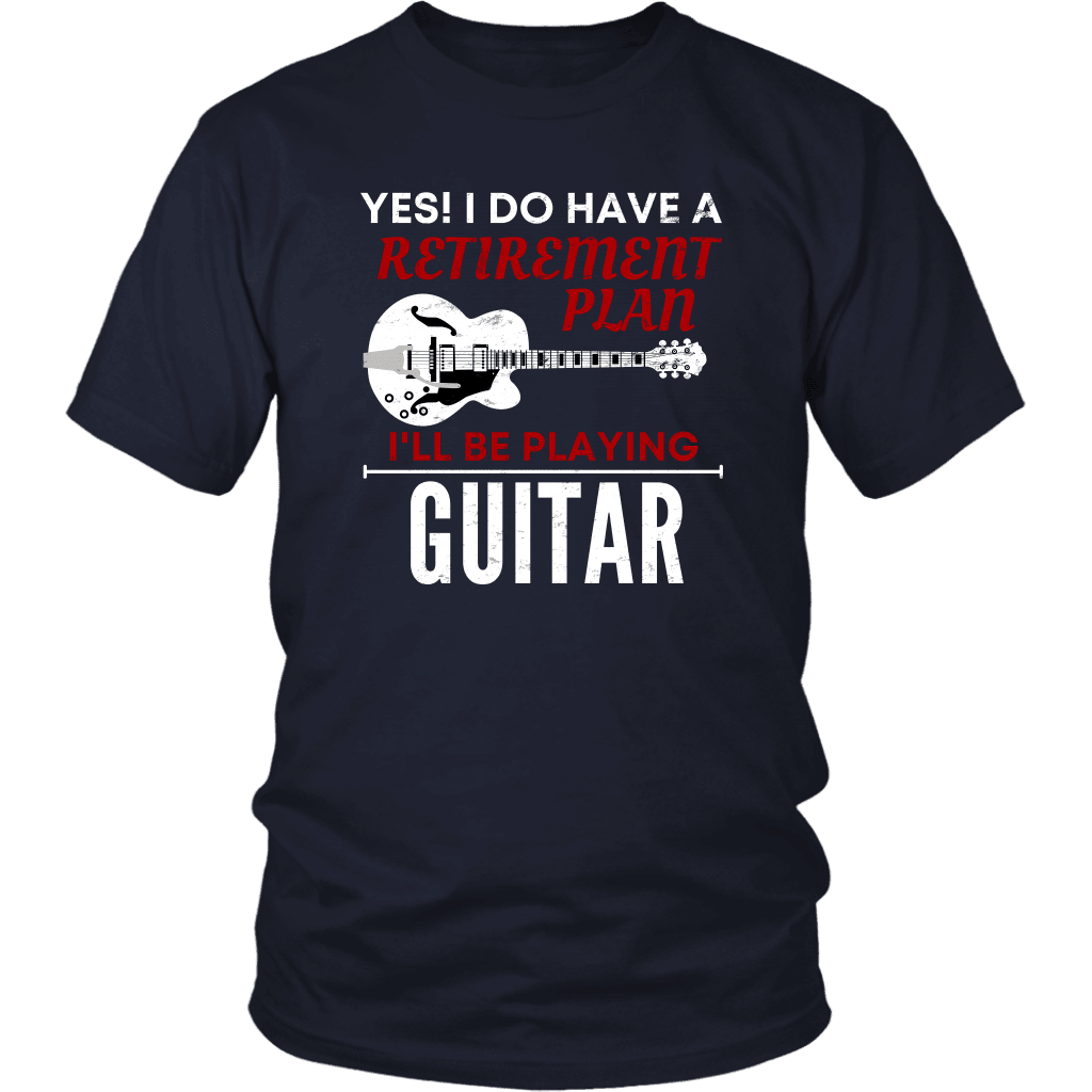 T-shirt District Unisex Shirt / Navy / S Yes! I Do Have A Retirement Plan I'll Be Playing Guitar Breakthrough-Guitar-Gifts